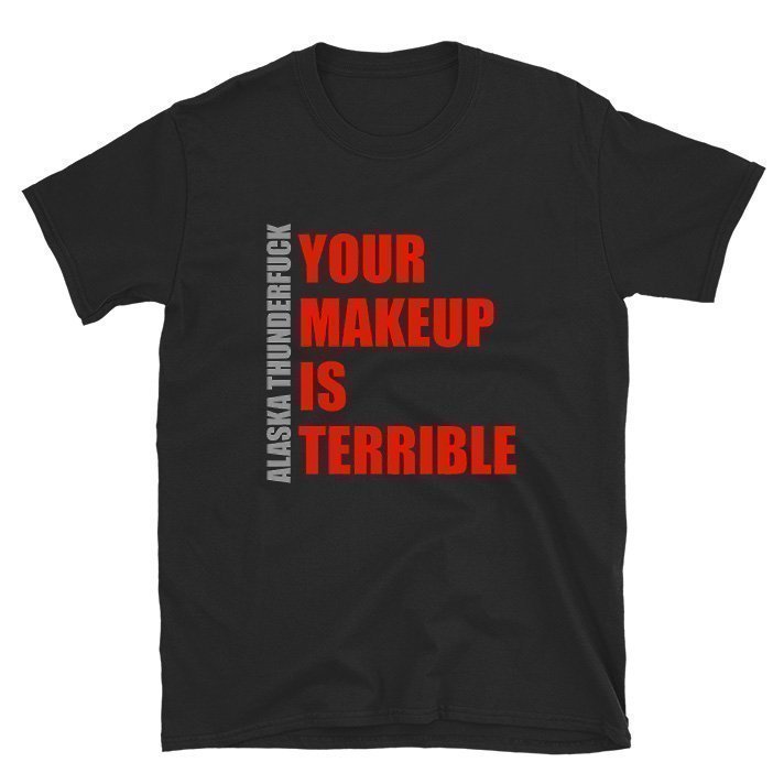 your makeup is terrible shirt