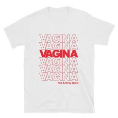 Vagina Not A Dirty Word T-Shirt