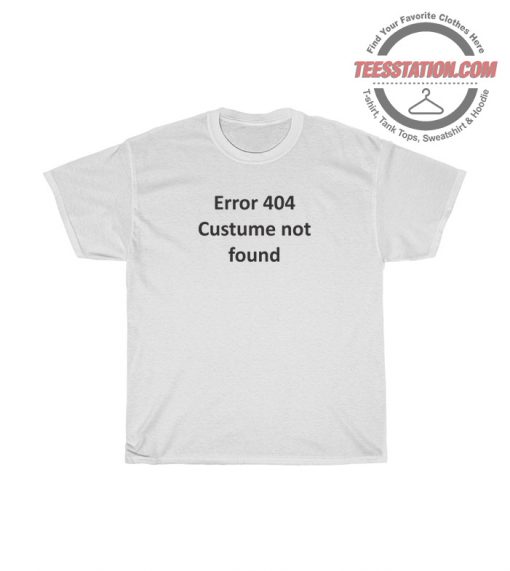 Error 404 Costume Not Found T-Shirt