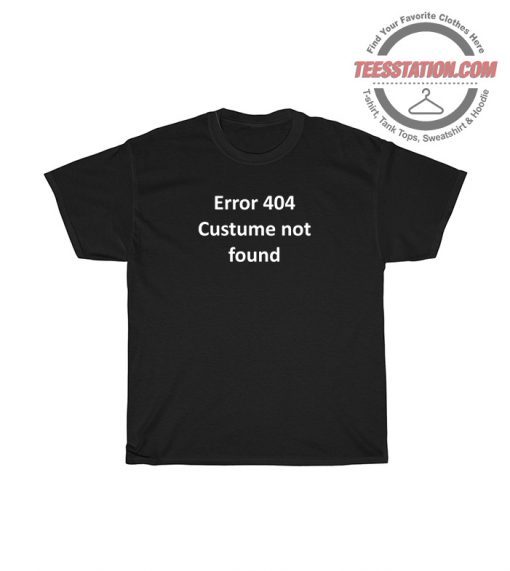 Error 404 Costume Not Found T-Shirt