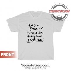 New Year Same Me Because I'm Fabulous T-Shirt