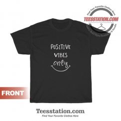 Positive Vibes Only T-Shirts Cheap Trendy Unisex