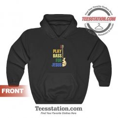 Bass Guitar I Play Bass For Jesus Guitar Hoodies Unisex