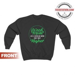 Weed Mom Like A Regular Mom Only Way Higher Sweatshirt