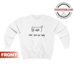 Shit Just Got Real Math Equation Funny Sweatshirt