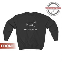 Shit Just Got Real Math Equation Funny Sweatshirt