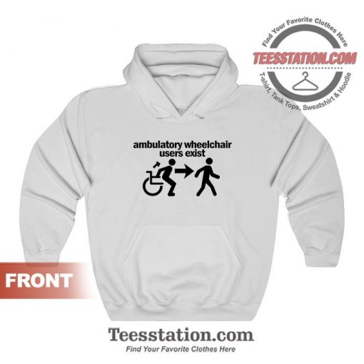 Ambulatory Wheelchair Users Exist Hoodies For Unisex