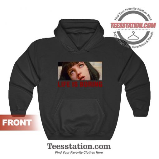 Life Is Boring Mia Wallace Pulp Fiction Hoodies