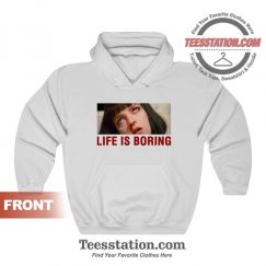 Life Is Boring Mia Wallace Pulp Fiction Hoodies