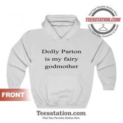 Dolly Parton Is My Fairy Godmother Hoodies