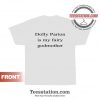 Dolly Parton Is My Fairy Godmother T-Shirt