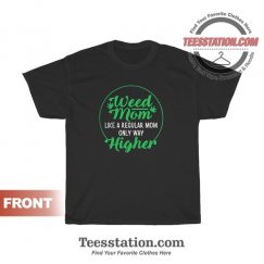 Weed Mom Like A Regular Mom Only Way Higher T-Shirt