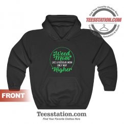 Weed Mom Like A Regular Mom Only Way Higher Hoodies