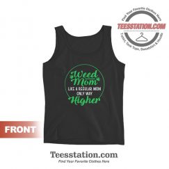 Weed Mom Like A Regular Mom Only Way Higher Tank Tops