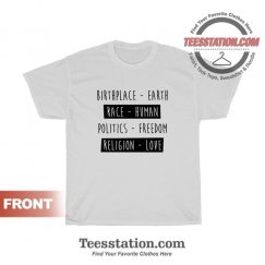 Birth Place Earth Race Human Politics Freedom Love T-Shirt