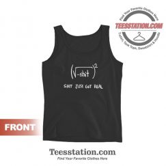 Shit Just Got Real Math Equation Funny Tank Tops