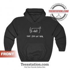 Shit Just Got Real Math Equation Funny Hoodies