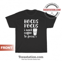 Hocus Pocus I Need Coffee To Focus T-Shirt