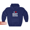 I Love Hot Moms Funny Pullover Hoodie