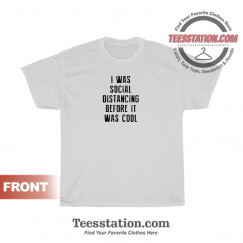 I Was Social Distancing Before It Was Cool T-Shirt