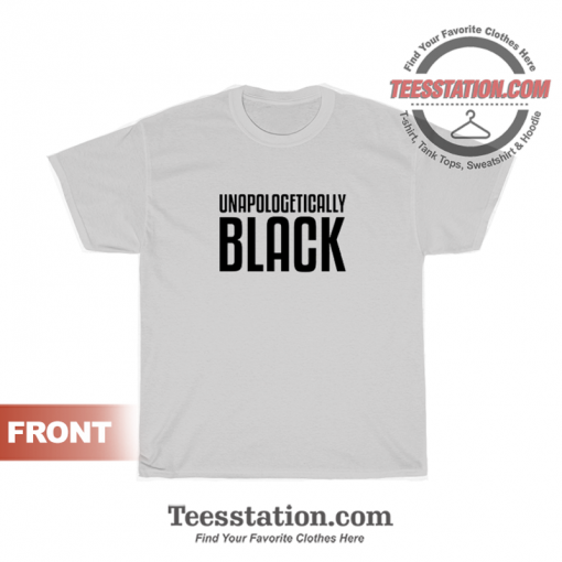 Unapologetically Black African American Afrocentric T-Shirt