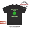 My Cough Is Not From Corona Virus Cause I Smoke Weed T-Shirt