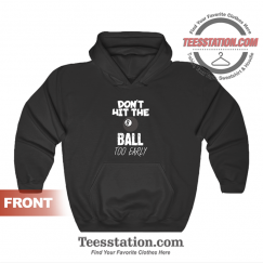 Don't Hit The Ball Hoodie