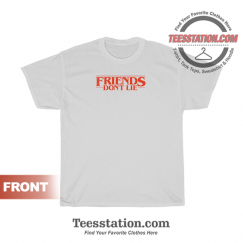 Friends Don't Lie Stranger Things T-Shirt