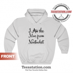 I Am The Man From Nantucket Hoodie