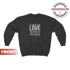 Love One Another As I Have Loved You Sweatshirt