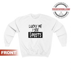 Lucky Me I See Ghosts Sweatshirt