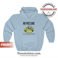 No Pressure No Diamonds Hoodie