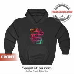 Only God Can Judge Me Hoodie