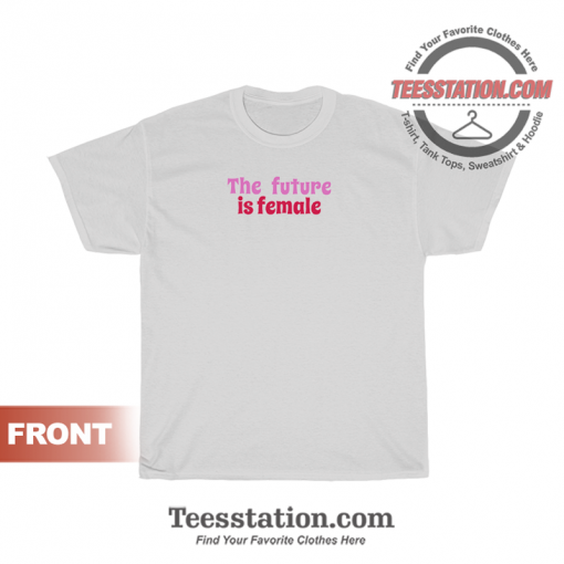 The Future Is Female T-Shirt