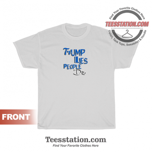 Trump Lies People Die T-Shirt