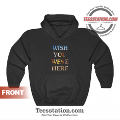 Wish You Were Here Hoodie