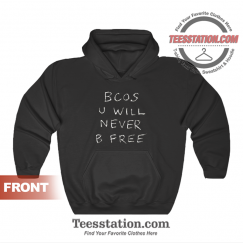 Bcos U Will Never B Free Hoodie