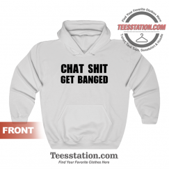 Chat Shit Get Banged Hoodie