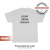 Don't Drink Bleach Quote T-Shirt Unisex