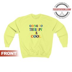 Going To Theraphy Is Cool Sweatshirt Unisex