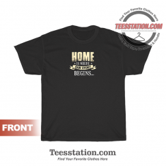 Home Is Where Our Story Begins Quotes T-Shirt