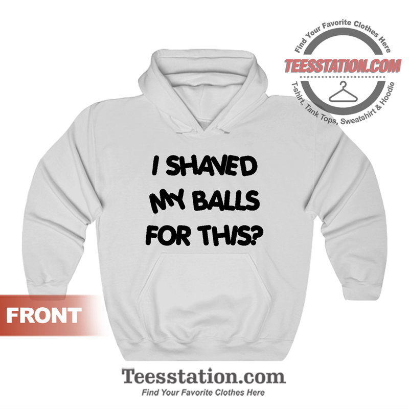 i shaved my balls for this sweatshirt