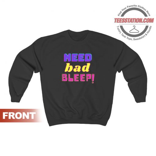 Need Bad Bleep Addison Rae Sweatshirt Unisex