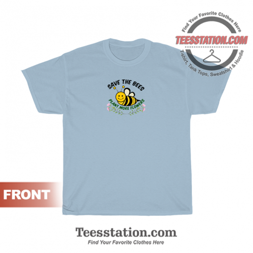 Save The Bees Plant More Flowers T-Shirt