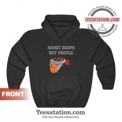 Shoot Hoops Not People Hoodie Unisex