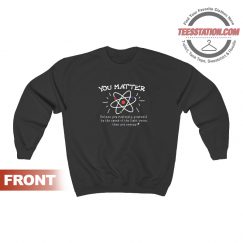 You Matter Quote Sweatshirt