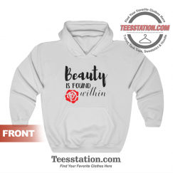 Beauty Is Found Within Hoodie