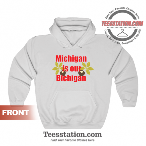 Michigan Is Our Bichigan Hoodie