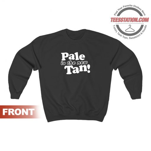 Pale Is The New Tan Sweatshirt Unisex