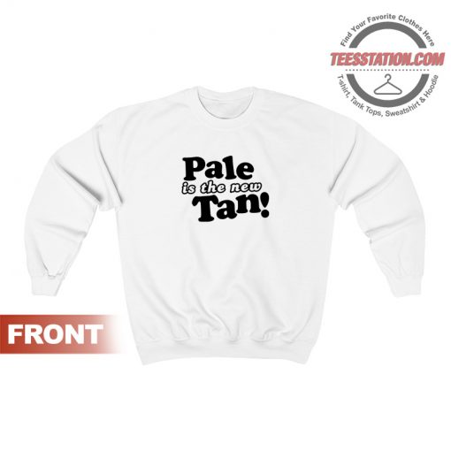 Pale Is The New Tan Sweatshirt Unisex